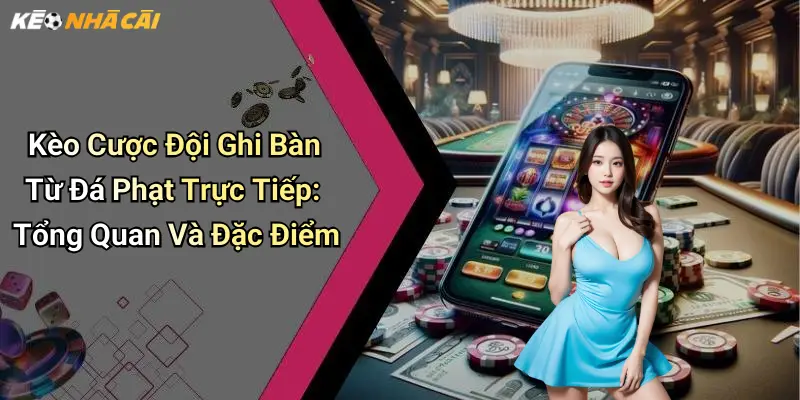 Kèo Cược Đội Ghi Bàn Từ Đá Phạt Trực Tiếp