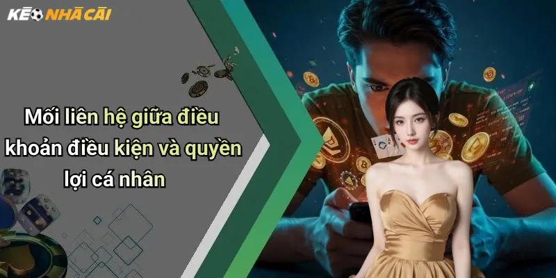 Mối liên hệ giữa điều khoản điều kiện và quyền lợi cá nhân