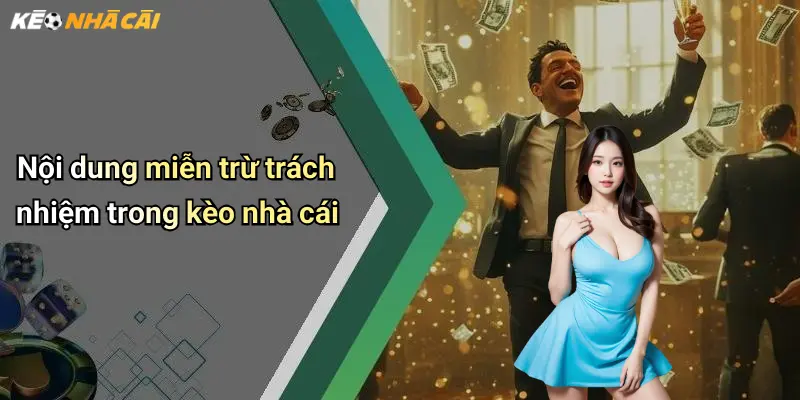 Nội dung miễn trừ trách nhiệm trong kèo nhà cái