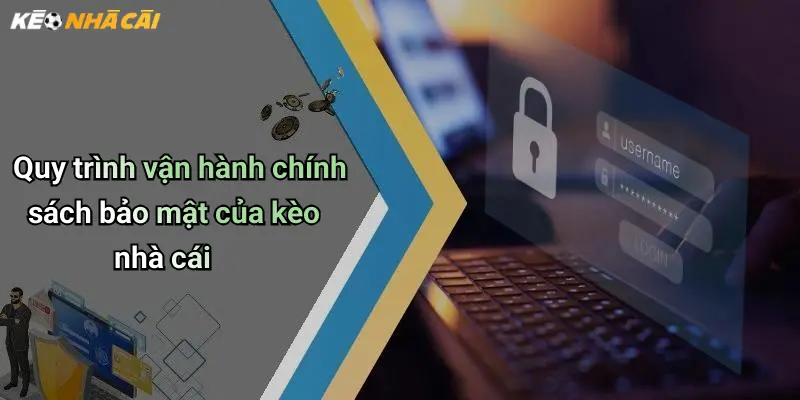 Quy trình vận hành chính sách bảo mật của kèo nhà cái