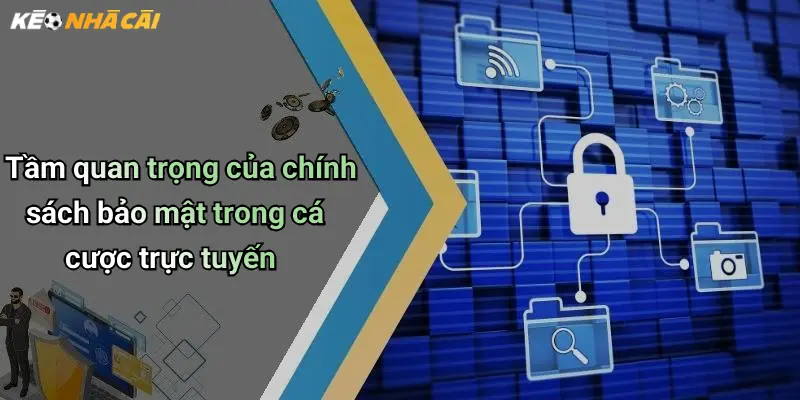 Tầm quan trọng của chính sách bảo mật trong cá cược trực tuyến