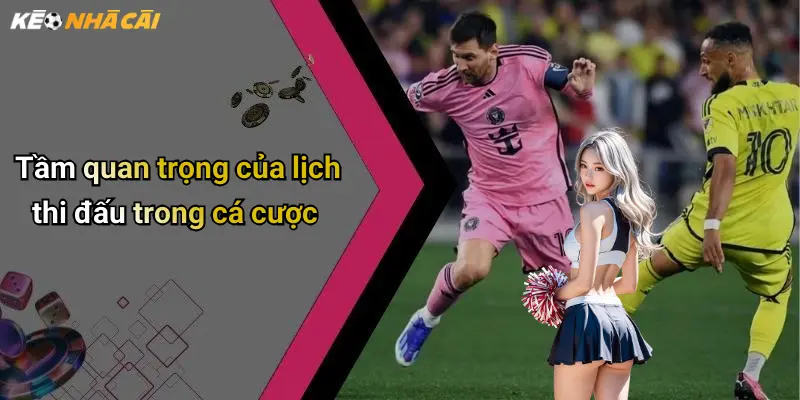 Tầm quan trọng của lịch thi đấu trong cá cược