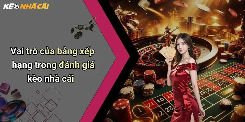 Vai trò của bảng xếp hạng trong đánh giá kèo nhà cái