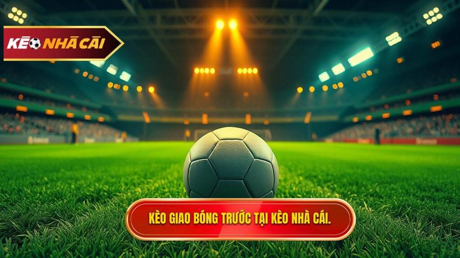 Kèo giao bóng trước