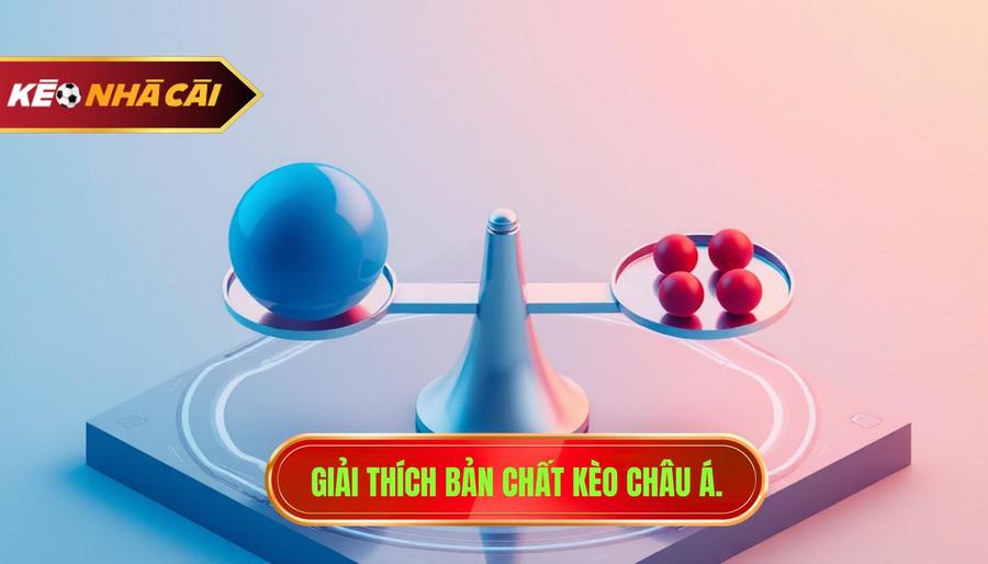 1. Giải thích bản chất kèo châu Á.