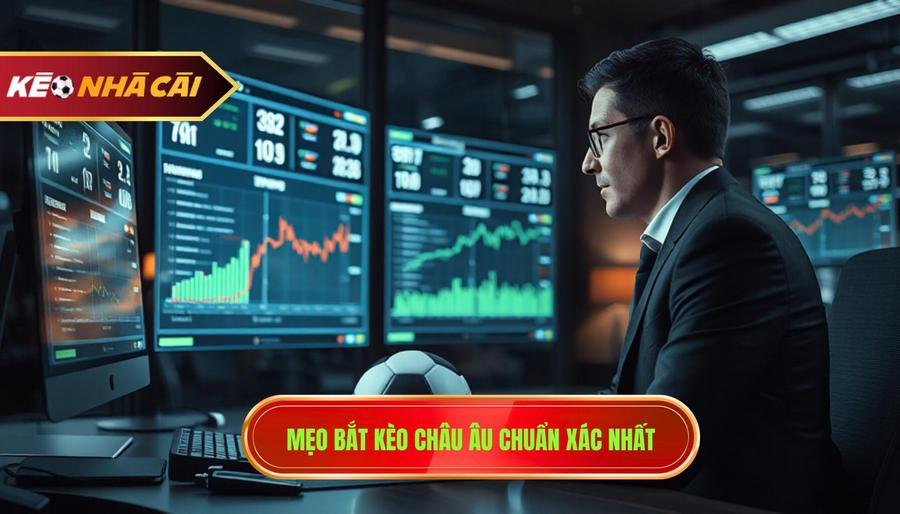 2. Mẹo bắt kèo châu Âu chuẩn xác nhất