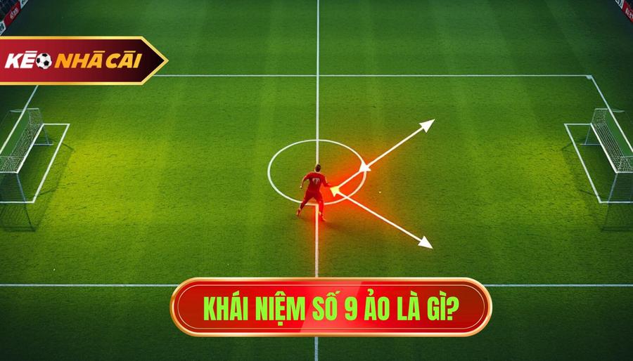 Khái niệm False 9 là gì?