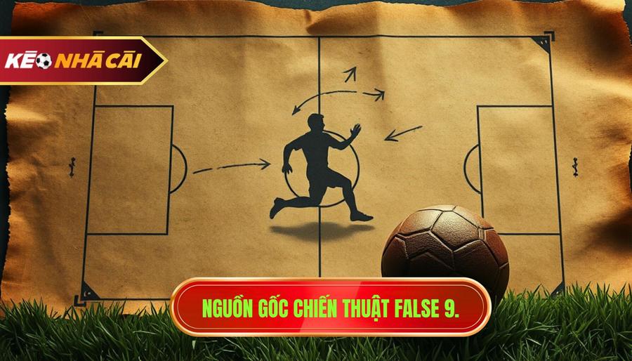 Nguồn gốc và lịch sử hình thành của chiến thuật False 9